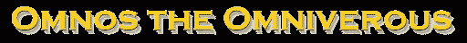 Omnos the Omniverous